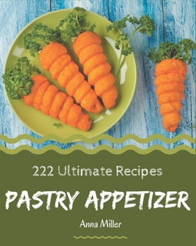 Paperback 222 Ultimate Pastry Appetizer Recipes: Cook it Yourself with Pastry Appetizer Cookbook! Book