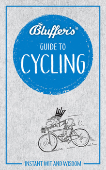 Bluffer's Guide To Cycling: Instant Wit and Wisdom - Book  of the Bluffer's Guide to ...