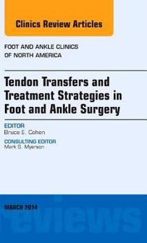 Hardcover Tendon Transfers and Treatment Strategies in Foot and Ankle Surgery, an Issue of Foot and Ankle Clinics of North America: Volume 19-1 Book