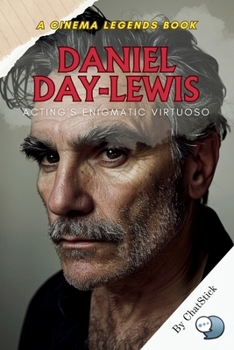 Paperback Daniel Day-Lewis: Acting's Enigmatic Virtuoso: Master of Craft: Exploring the Depths of a Cinematic Genius Book