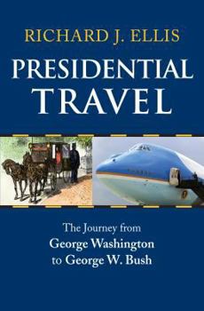 Hardcover Presidential Travel: The Journey from George Washington to George W. Bush Book