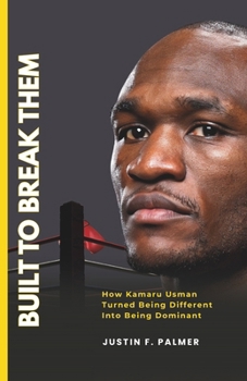 Paperback Built to Break Them: How Kamaru Usman Turned Being Different Into Being Dominant Book
