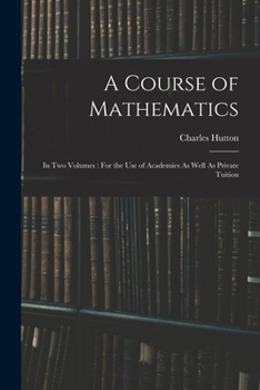 Paperback A Course of Mathematics: In Two Volumes: For the Use of Academies As Well As Private Tuition Book
