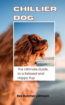 Paperback Chillier Dog: The Ultimate Guide to a Relaxed and Happy Pup Book