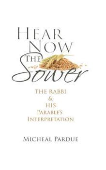 Paperback Hear Now the Sower: The Rabbi and His Parable's Interpretation Book