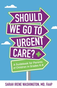 Paperback &#65279;&#65279;Should We Go to Urgent Care?&#65279;: A Guidebook for Parents of Children in Grades K-8 Book