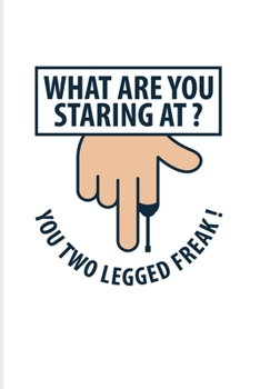 What Are You Staring At? You Two Legged Freak!: Prothesis And Disability 2020 Planner | Weekly & Monthly Pocket Calendar | 6x9 Softcover Organizer | For Handicapped Women & Disabled Men Fans