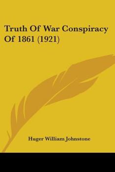Paperback Truth Of War Conspiracy Of 1861 (1921) Book
