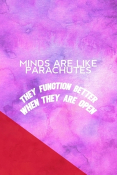 Paperback Minds Are Like Parachutes They Function Better When They Are Open: All Purpose 6x9 Blank Lined Notebook Journal Way Better Than A Card Trendy Unique G Book