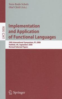 Paperback Implementation and Application of Functional Languages: 20th International Symposium, Ifl 2008, Hatfield, Uk, September 10-12, 2008. Revised Selected Book