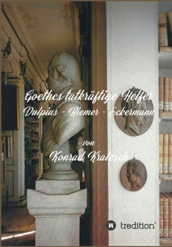 Paperback Goethes tatkräftige Helfer: Vulpius - Riemer - Eckermann [German] Book