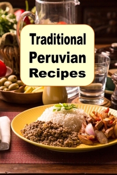 Paperback Traditional Peruvian Recipes: A Cookbook of Authentic Dishes from Peru Book