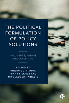 Hardcover The Political Formulation of Policy Solutions: Arguments, Arenas, and Coalitions Book