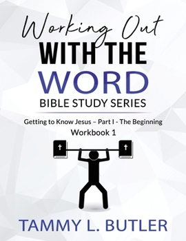 Paperback Working Out With The Word Bible Study Series: Getting To Know Jesus-Part I- The Beginning Book