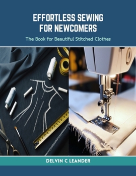 Paperback Effortless Sewing for Newcomers: The Book for Beautiful Stitched Clothes Book