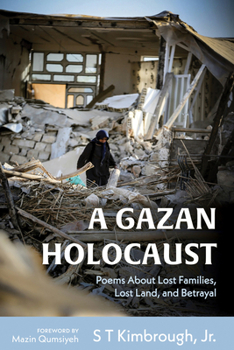 A Gazan Holocaust: Poems About Lost Families, Lost Land, and Betrayal
