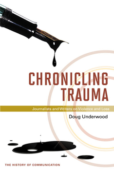 Hardcover Chronicling Trauma: Journalists and Writers on Violence and Loss Book