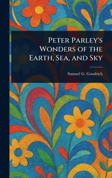 Hardcover Peter Parley's Wonders of the Earth, Sea, and Sky Book