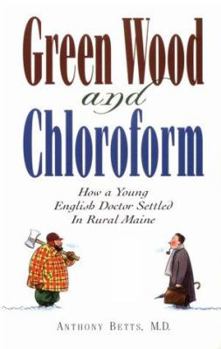 Green Wood and Chloroform: How a Young English Doctor Settled in Rural Maine