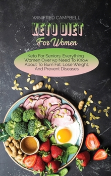 Hardcover Keto Diet For Women: Keto For Seniors: Everything Women Over 50 Need To Know About To Burn Fat, Lose Weight, And Prevent Diseases Book