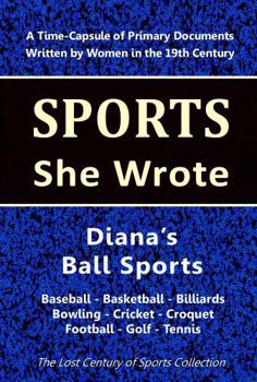 Paperback Diana's Ball Sports: Baseball - Basketball - Billiards - Bowling - Cricket - Croquet - Football - Golf - Tennis Book