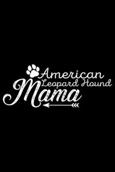 American Leopard Hound Mama: Cool American Leopard Hound Dog Mom Journal Notebook – Funny American Leopard Hound Dog Mum Notebook - American Leopard Hound Owner Gifts. 6 x 9 in 120 pages