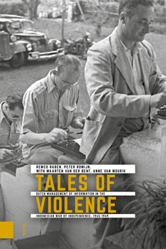 Paperback Tales of Violence: Dutch Management of Information in the Indonesian War of Independence, 1945-1949 Book