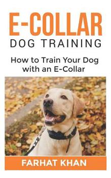 Paperback E-Collar Dog Training: Complete Guide on How to Train Your Dog with an E-Collar Book