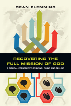 Paperback Recovering the Full Mission of God: A Biblical Perspective on Being, Doing and Telling Book