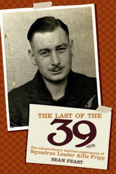 Hardcover Last of the 39-Ers: The Extraordinary Wartime Experiences of Squadron Leader Alfie Fripp Book