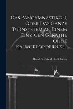 Paperback Das Pangymnastikon, Oder Das Ganze Turnsystem an Einem Einzigen Geräthe Ohne Raumerforderniss... [German] Book