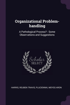 Paperback Organizational Problem-handling: A Pathological Process?: Some Observations and Suggestions Book