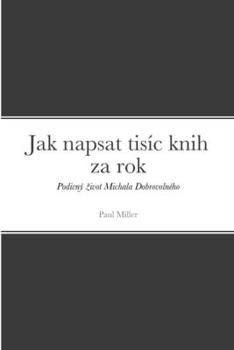 Paperback Jak napsat tisíc knih za rok: Podivný zivot Michala Dobrovolného [Czech] Book