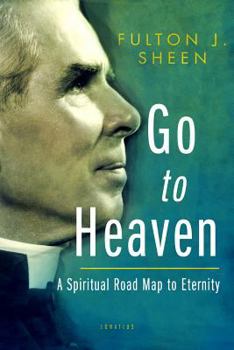 Paperback Go to Heaven: A Spiritual Road Map to Eternity Book