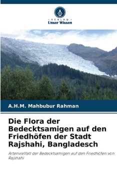 Die Flora der Bedecktsamigen auf den Friedhöfen der Stadt Rajshahi, Bangladesch (German Edition)