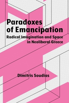 Paperback Paradoxes of Emancipation: Radical Imagination and Space in Neoliberal Greece Book