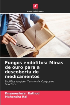Fungos endófitos: Minas de ouro para a descoberta de medicamentos (Portuguese Edition)