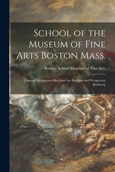 Paperback School of the Museum of Fine Arts Boston Mass.: [annual Information Brochure for Students and Prospective Students] Book