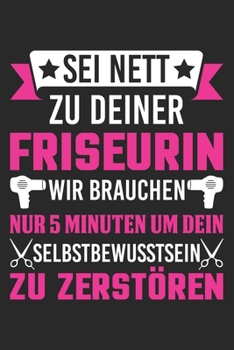 Sei Nett Zu Deiner Friseurin: Din A5 Heft (Liniert) Mit Linien Für Friseurinnen | Notizbuch Tagebuch Planer Friseurin | Notiz Buch Geschenk Journal ... Haare Schneiden Notebook (German Edition)