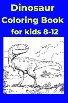 Paperback Dinosaur Coloring Book for kids 8-12: Coloring Book [Large Print] Book