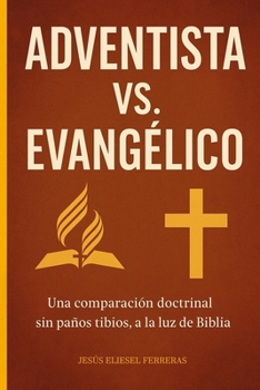 Paperback Adventista vs. Evangélico: Una comparación doctrinal sin paños tibios, a la luz de la Biblia [Spanish] Book