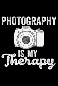 Paperback Photography Is My Therapy: Photographer's Notebook Journal, Photography Notebook, Photography journal, College Ruled Journal, Notebook for Photog Book