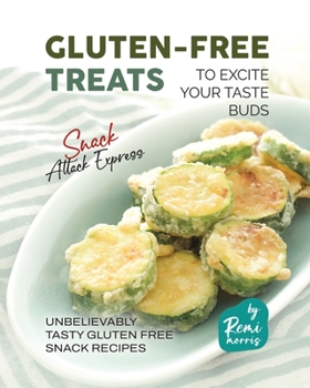 Paperback Gluten-Free Treats to Excite Your Taste Buds: Unbelievably Tasty Gluten Free Snack Recipes Book