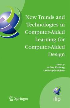 Hardcover New Trends and Technologies in Computer-Aided Learning for Computer-Aided Design: Ifip International Working Conference: Edutech 2005, Perth, Australi Book