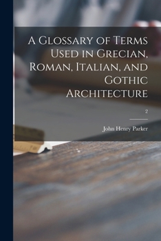 Paperback A Glossary of Terms Used in Grecian, Roman, Italian, and Gothic Architecture; 2 Book