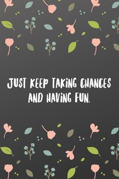 Paperback Just keep taking chances and having fun.: Inspirational Passion Funny Daily Journal 6x9 120 Pages Book