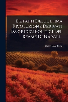 Paperback De'fatti Dell'ultima Rivoluzione Derivati Da'giudizj Politici Del Reame Di Napoli... [Italian] Book