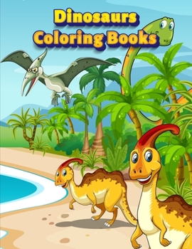 Dinosaurs Coloring Books: Dinosaur Activity Book For Toddlers and Adult Age, Childrens Books Animals For Kids Ages 3 4-8 (Coloring Books For Kids Ages 4-8 Animals)