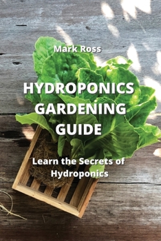 Paperback Hydroponics Gardening Guide: Learn the Secrets of Hydroponics Book