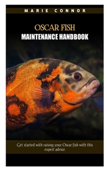 Paperback Oscar Fish Maintenance Handbook: Get started with raising your Oscar fish with this expert advice Book